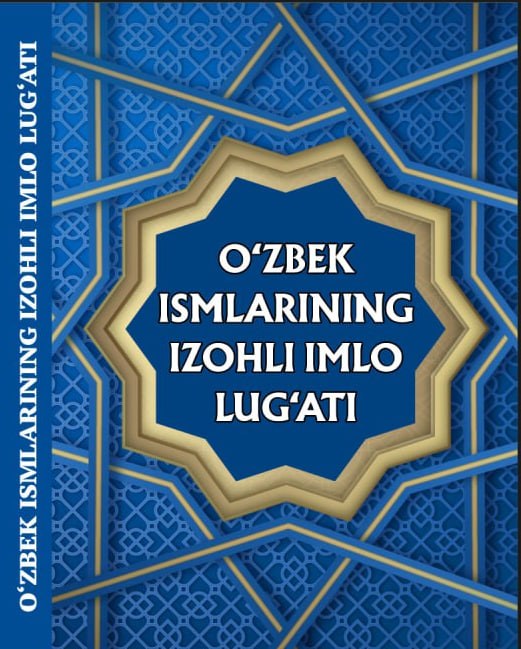 O‘ZBEK ISMLARINING IZOHLI IMLO LUG‘ATI